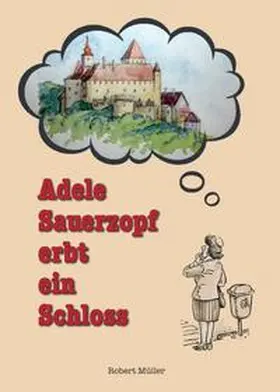 Müller |  Adele Sauerzopf erbt ein Schloss | Buch |  Sack Fachmedien