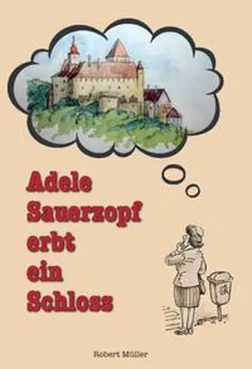 Müller |  Adele Sauerzopf erbt ein Schloss | Buch |  Sack Fachmedien