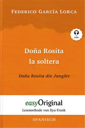 EasyOriginal Verlag / Lorca |  Doña Rosita la soltera / Doña Rosita die Jungfer (Buch + Audio-Online) - Lesemethode von Ilya Frank - Zweisprachige Ausgabe Spanisch-Deutsch | Buch |  Sack Fachmedien