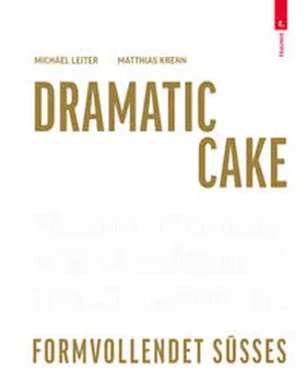 Leiter / Krenn |  Dramatic Cake - Formvollendet Süßes | Buch |  Sack Fachmedien