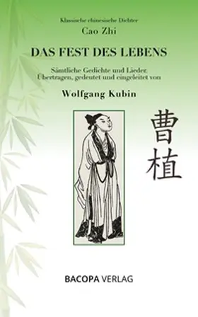Kubin / Zhi |  Klassische chinesische Dichter. Cao Zhi. Das Fest des Lebens. Sämtliche Gedichte und Lieder | Buch |  Sack Fachmedien