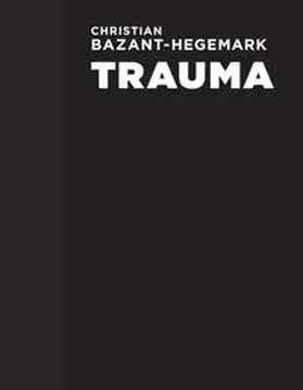 Museum Angerlehner |  Christian Bazant-Hegemark – Trauma | Buch |  Sack Fachmedien