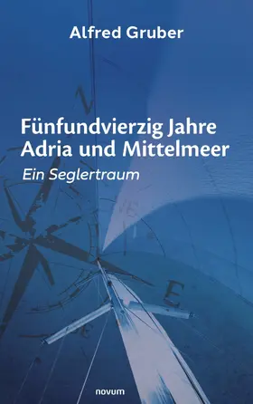 Gruber |  Fünfundvierzig Jahre Adria und Mittelmeer | eBook | Sack Fachmedien