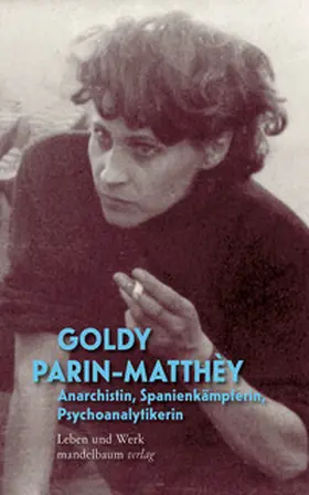 Parin-Matthèy |  Goldy Parin-Matthèy - Anarchistin, Spanienkämpferin, Psychoanalytikerin | Buch |  Sack Fachmedien