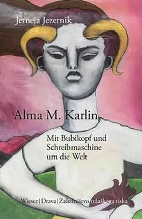 Jezernik |  Alma M. Karlin - Mit Bubikopf und Schreibmaschine um die Welt | Buch |  Sack Fachmedien