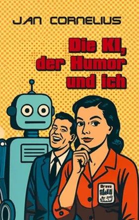 Cornelius |  Die KI, der Humor und ich | Buch |  Sack Fachmedien