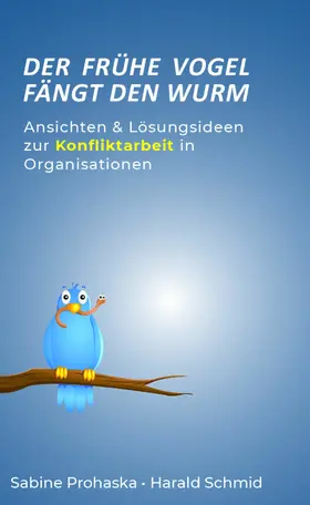 Prohaska |  Der frühe Vogel fängt den Wurm - ANSICHTEN & LÖSUNGSIDEEN ZUR KONFLIKTARBEIT IN ORGANISATIONEN | eBook | Sack Fachmedien