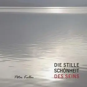 Koller |  DIE STILLE SCHÖNHEIT DES SEINS | Buch |  Sack Fachmedien
