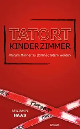 Haas |  Tatort Kinderzimmer - Warum Männer zu (Online-)Tätern werden | eBook | Sack Fachmedien