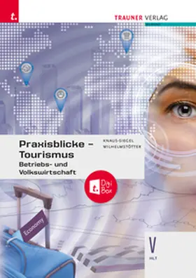 Knaus-Siegel / Wilhelmstötter |  Praxisblicke Tourismus – Betriebs- und Volkswirtschaft V HLT + TRAUNER-DigiBox | Buch |  Sack Fachmedien