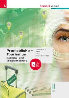 Knaus-Siegel / Mayr / Nigg |  Praxisblicke Tourismus – Betriebs- und Volkswirtschaft II HLT + TRAUNER-DigiBox | Buch |  Sack Fachmedien
