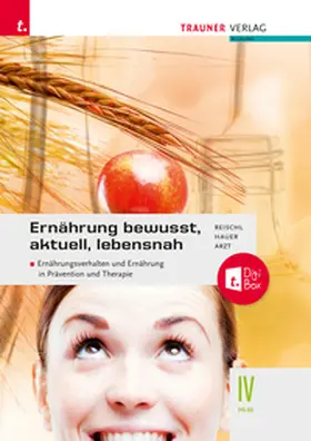 Reischl / Hauer / Arzt |  Ernährung - bewusst, aktuell, lebensnah IV Ernährungsverhalten und Ernährung in Prävention und Therapie + TRAUNER-DigiBox + E-Book plus | Buch |  Sack Fachmedien