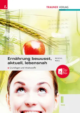 Reischl / Rogl |  Ernährung - bewusst, aktuell, lebensnah II Grundlagen und Inhaltsstoffe + TRAUNER-DigiBox + E-Book plus | Buch |  Sack Fachmedien