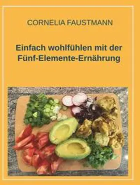 Faustmann |  Einfach wohlfühlen mit der Fünf-Elemente-Ernährung | Buch |  Sack Fachmedien