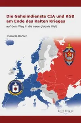 Köhler |  Die Geheimdienste CIA und KGB am Ende des Kalten Krieges: | eBook | Sack Fachmedien