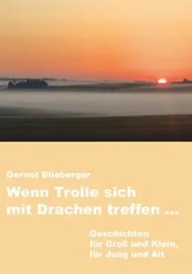 Blieberger |  Wenn Trolle sich mit Drachen treffen ... | eBook | Sack Fachmedien