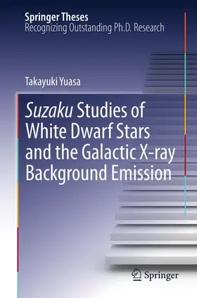 Yuasa |  Suzaku Studies of White Dwarf Stars and the Galactic X-ray Background Emission | Buch |  Sack Fachmedien