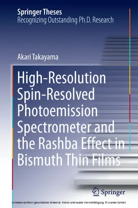 Takayama | High-Resolution Spin-Resolved Photoemission Spectrometer and the Rashba Effect in Bismuth Thin Films | E-Book | sack.de