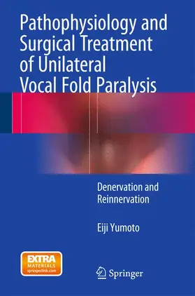 Yumoto |  Pathophysiology and Surgical Treatment of Unilateral Vocal Fold Paralysis | Buch |  Sack Fachmedien