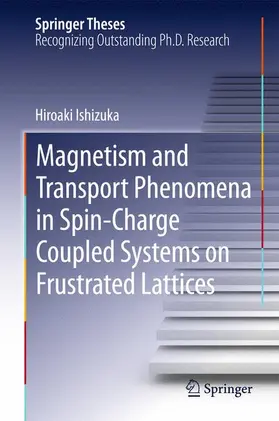 Ishizuka |  Magnetism and Transport Phenomena in Spin-Charge Coupled Systems on Frustrated Lattices | Buch |  Sack Fachmedien