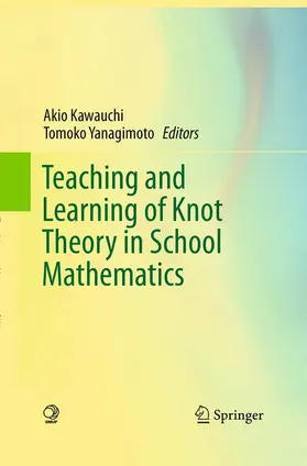 Yanagimoto / Kawauchi |  Teaching and Learning of Knot Theory in School Mathematics | Buch |  Sack Fachmedien