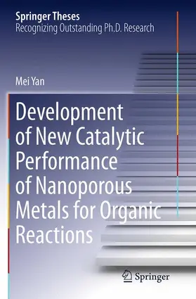 Yan |  Development of New Catalytic Performance of Nanoporous Metals for Organic Reactions | Buch |  Sack Fachmedien
