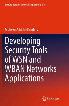 A. M. El-Bendary |  Developing Security Tools of WSN and WBAN Networks Applications | Buch |  Sack Fachmedien