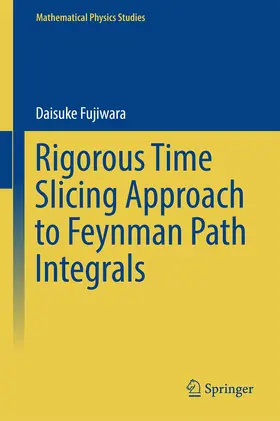 Fujiwara |  Rigorous Time Slicing Approach to Feynman Path Integrals | eBook | Sack Fachmedien