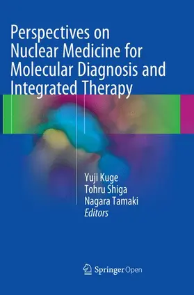 Kuge / Tamaki / Shiga |  Perspectives on Nuclear Medicine for Molecular Diagnosis and Integrated Therapy | Buch |  Sack Fachmedien