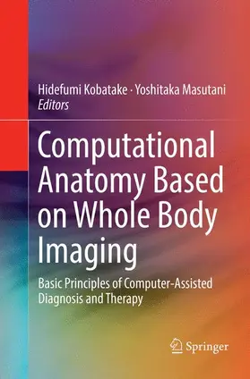 Masutani / Kobatake |  Computational Anatomy Based on Whole Body Imaging | Buch |  Sack Fachmedien