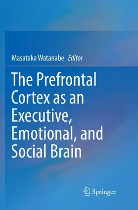 Watanabe |  The Prefrontal Cortex as an Executive, Emotional, and Social Brain | Buch |  Sack Fachmedien