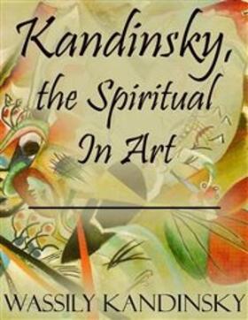 Kandinsky |  Kandinsky, the Spiritual In Art | eBook | Sack Fachmedien