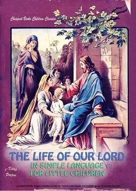 Anonymous |  The Life of Our Lord in Simple Language for Little Children | eBook | Sack Fachmedien