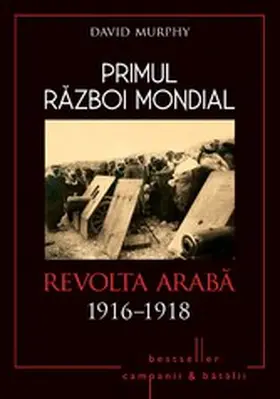 Murphy |  Primul Razboi Mondial - 08 - Revolta Araba 1916-1918 | eBook | Sack Fachmedien