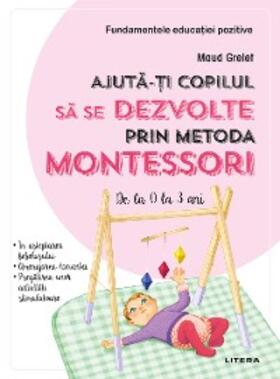 Grelet |  Ajuta-ti copilul sa se dezvolte prin metoda Montessori | eBook | Sack Fachmedien