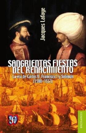 Lafaye |  Sangrientas fiestas del Renacimiento | eBook | Sack Fachmedien
