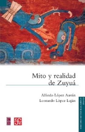López Austin / López Luján |  Mito y realidad de Zuyuá | eBook | Sack Fachmedien