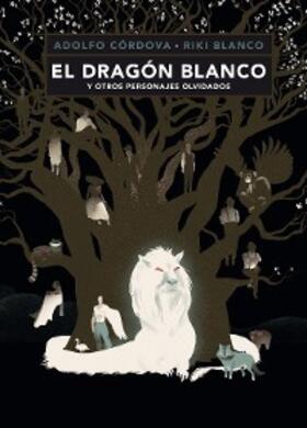 Córdova / Blanco |  El dragón blanco y otros personajes olvidados | eBook | Sack Fachmedien