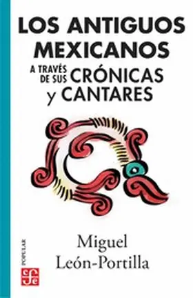León-Portilla |  Los antiguos mexicanos a través de sus crónicas y cantares | eBook | Sack Fachmedien