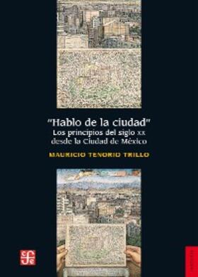 Tenorio Trillo / Noriega Rivero / Tovar |  Hablo de la ciudad | eBook | Sack Fachmedien