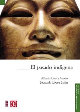 López Austin / López Luján |  El pasado indígena | eBook | Sack Fachmedien