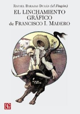 Barajas Durán |  El linchamiento gráfico de Francisco I. Madero | eBook | Sack Fachmedien