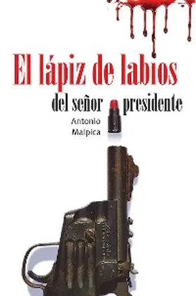 Malpica |  El lápiz de labios del señor presidente | eBook | Sack Fachmedien