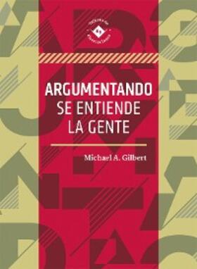Gilbert / Leal Carretero |  Argumentando se entiende la gente | eBook | Sack Fachmedien