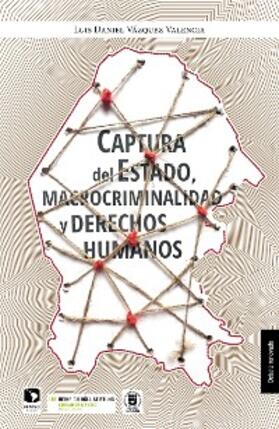 Vázquez Valencia |  Captura del Estado, macrocriminalidad y derechos humanos | eBook | Sack Fachmedien