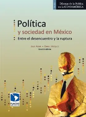 Vázquez Valencia / Aibar / Salazar Ugarte |  Política y sociedad en México. Entre el desencuentro y la ruptura | eBook | Sack Fachmedien