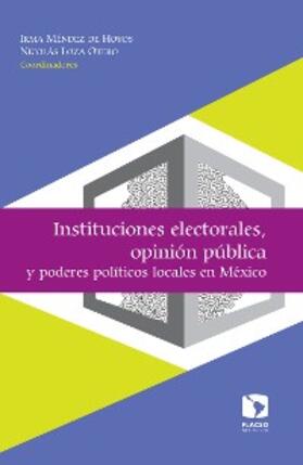 Méndez de Hoyos / Loza Otero / Torrico |  Instituciones electorales, opinión pública y poderes políticos locales en México | eBook | Sack Fachmedien