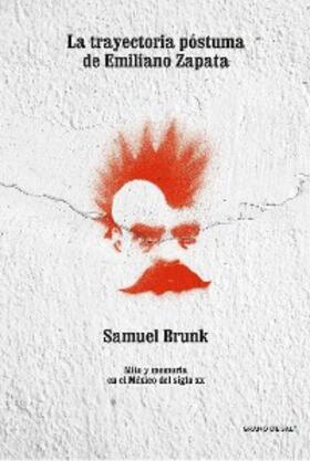 Brunk |  La trayectoria póstuma de Emiliano Zapata | eBook | Sack Fachmedien