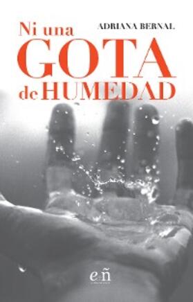 Bernal |  Ni una gota de humedad | eBook | Sack Fachmedien