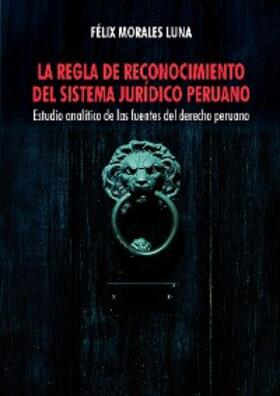 Morales Luna |  La regla de reconocimiento del sistema jurídico peruano | eBook | Sack Fachmedien